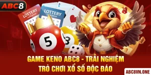 Game Keno ABC8 - Trải Nghiệm Trò Chơi Xổ Số Độc Đáo