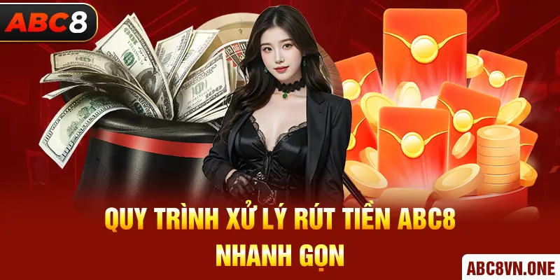 Quy trình xử lý rút tiền ABC8 nhanh gọn