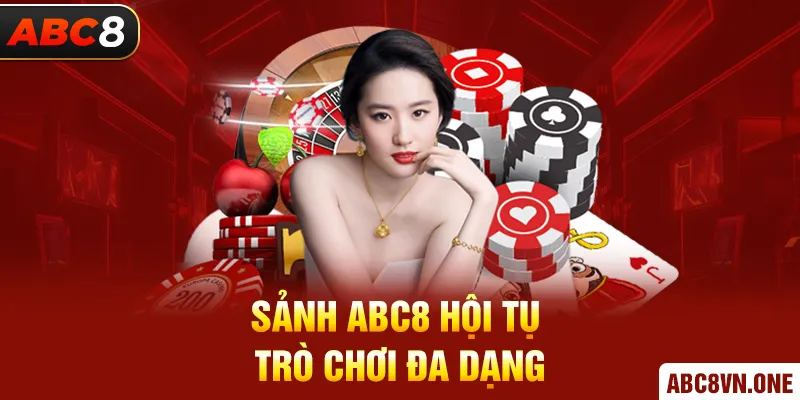 Sảnh ABC8 hội tụ trò chơi đa dạng