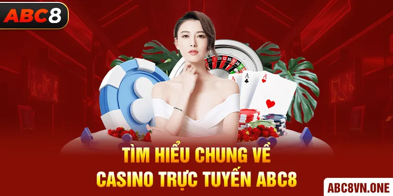 Tìm hiểu chung về Casino trực tuyến ABC8