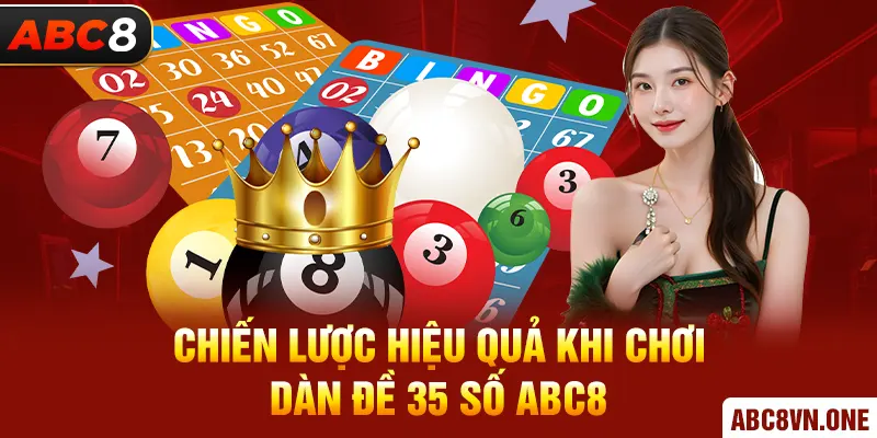 Chiến lược hiệu quả khi chơi Dàn Đề 35 Số ABC8