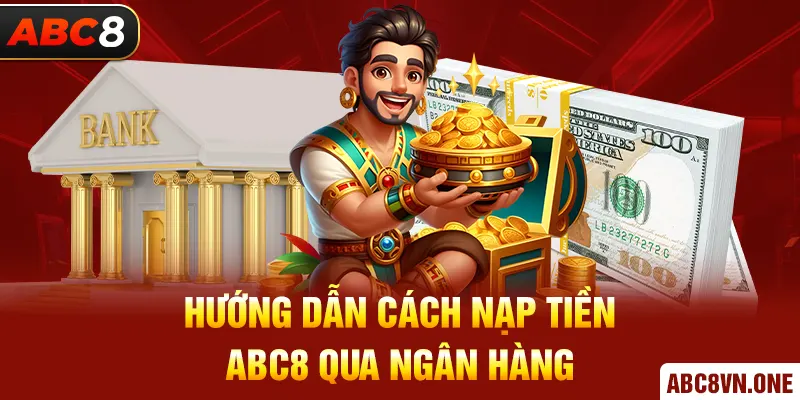 Hướng dẫn cách nạp tiền ABC8 qua ngân hàng