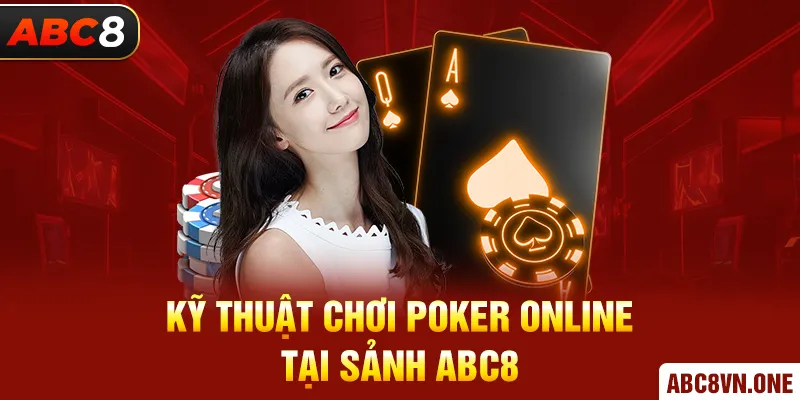 Kỹ thuật chơi poker online tại sảnh ABC8