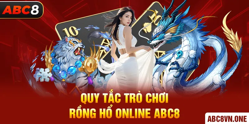 Quy tắc trò chơi Rồng Hổ Online ABC8