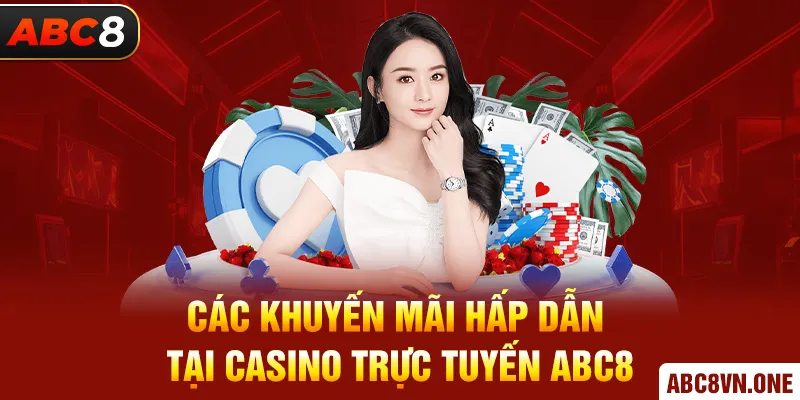 Các khuyến mãi hấp dẫn tại Casino trực tuyến ABC8