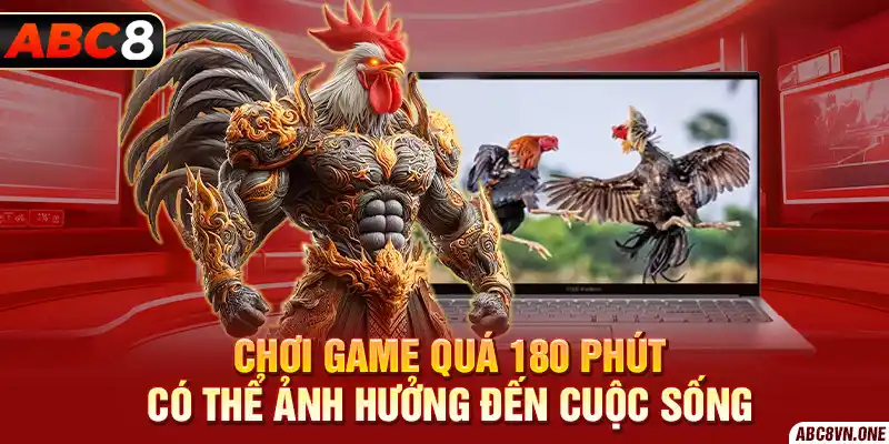 Chơi game quá 180 phút có thể ảnh hưởng đến cuộc sống