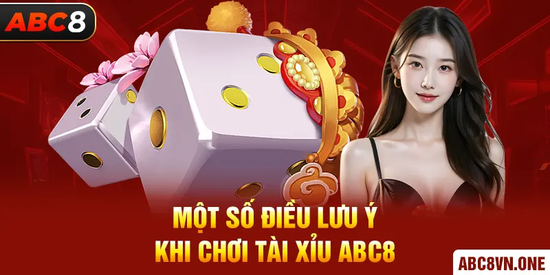 Một số điều lưu ý khi chơi tài xỉu ABC8