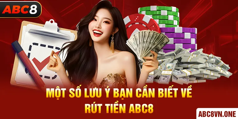 Một số lưu ý bạn cần biết về rút tiền ABC8