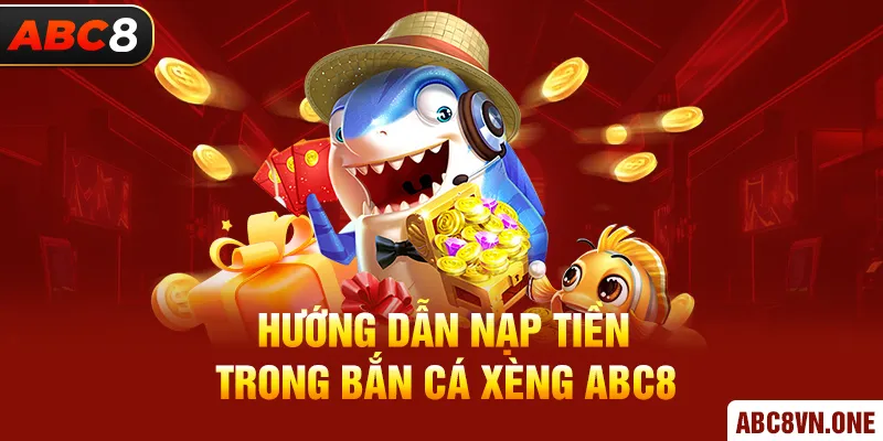 Hướng dẫn nạp tiền trong bắn cá xèng ABC8