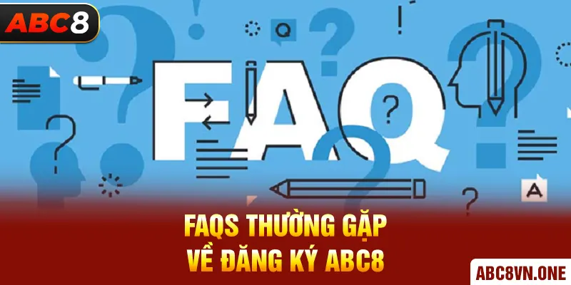 FAQs thường gặp về đăng ký ABC8