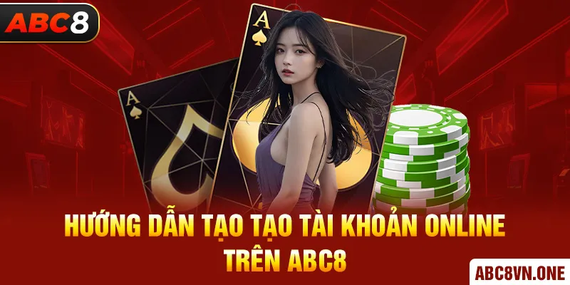 Hướng dẫn tạo tạo tài khoản online trên ABC8