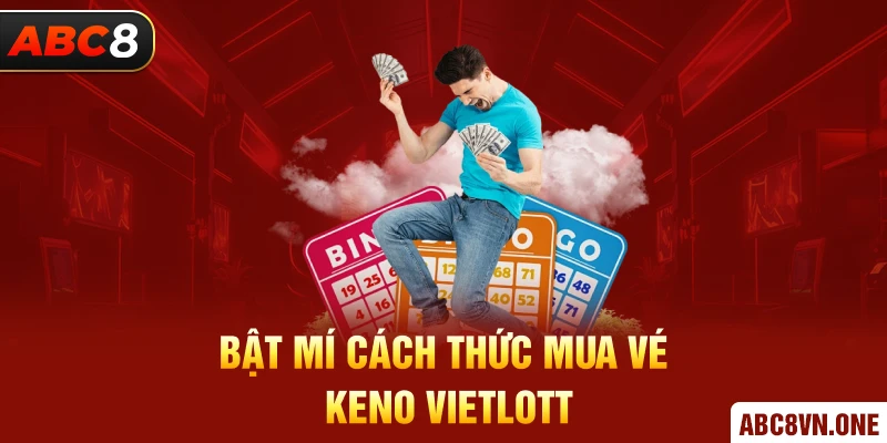 Bật mí cách thức mua vé Keno Vietlott