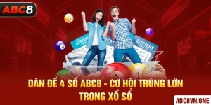 Dàn Đề 4 Số ABC8 - Cơ Hội Trúng Lớn Trong Xổ Số