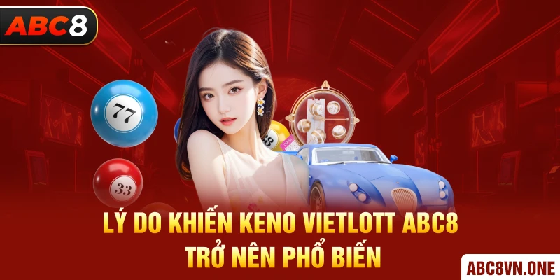 Lý do khiến Keno Vietlott ABC8 trở nên phổ biến