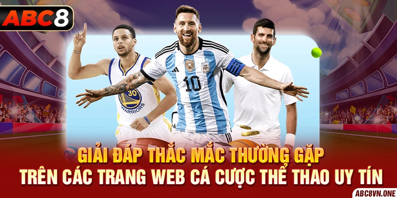 Giải đáp thắc mắc thường gặp trên các trang web cá cược thể thao uy tín