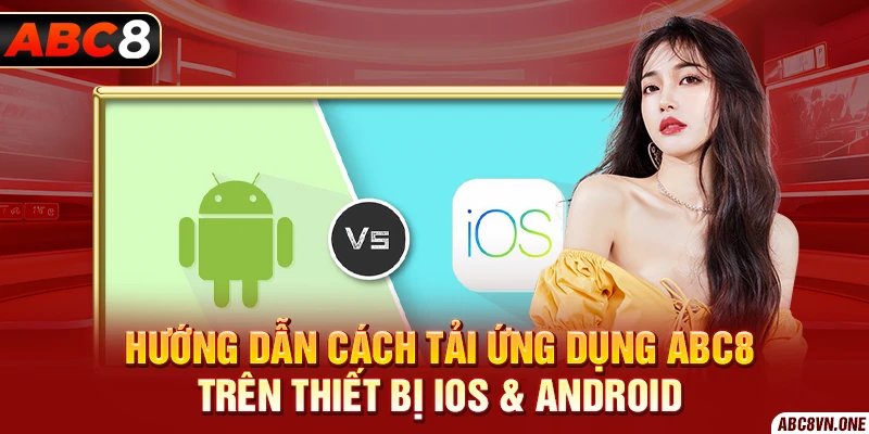 Hướng dẫn cách tải ứng dụng ABC8 trên thiết bị iOS & Android