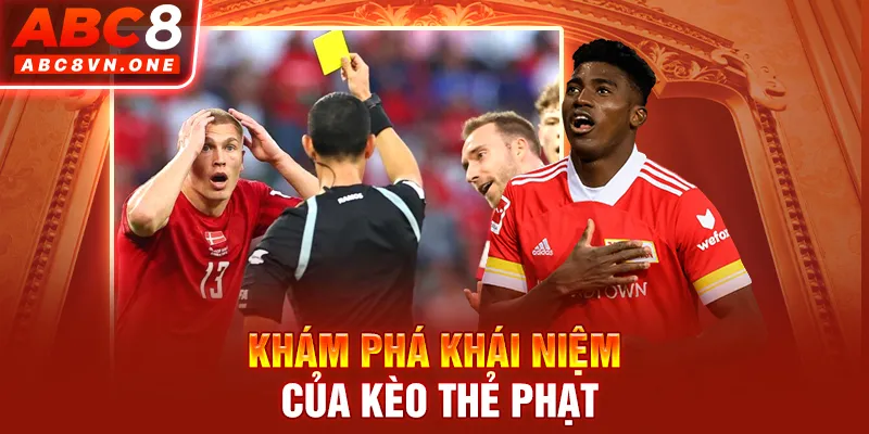 Khám phá khái niệm của kèo thẻ phạt