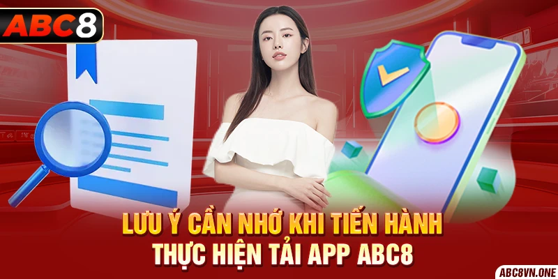 Lưu ý cần nhớ khi tiến hành thực hiện tải app ABC8