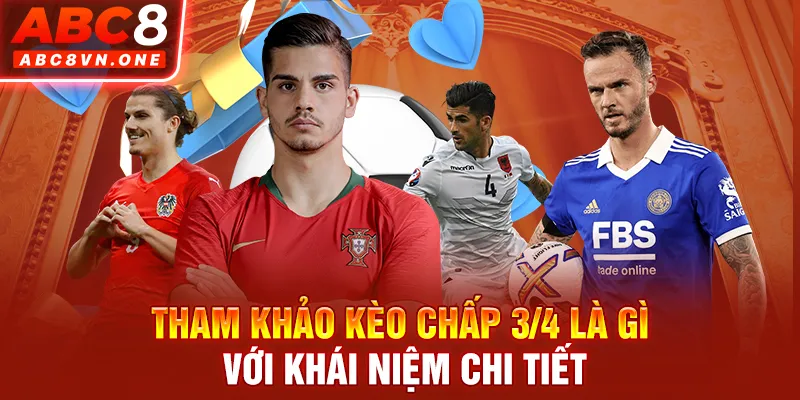 Tham khảo kèo chấp 3/4 là gì với khái niệm chi tiết 